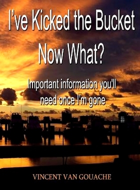 预订 I’ve Kicked the Bucket. Now What?: Important Information You’ll Need Once I’m Gone: 9781545113769