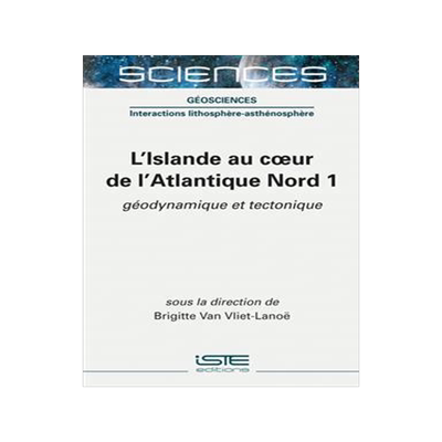 [预订]L’Islande au coeur de l’Atlantique Nord, Vol. 1. Géodynamique et tectonique 9781789480146