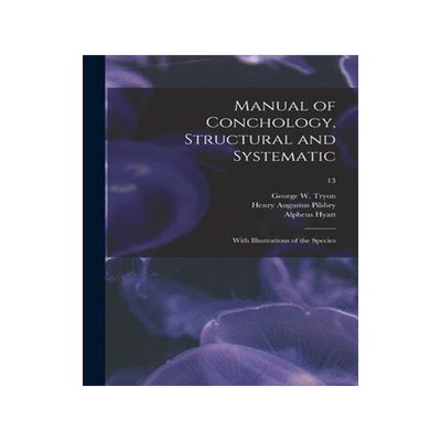 [预订]Manual of Conchology, Structural and Systematic: With Illustrations of the Species; 13 9781013798856