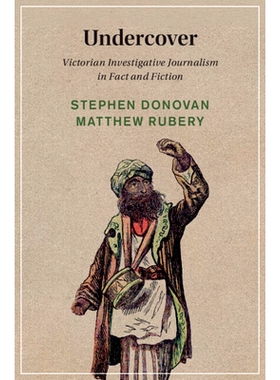 预订 Undercover: Victorian Investigative Journalism in Fact and Fiction 秘密报道：维多利亚时代新闻报道的事实与虚构: 9781