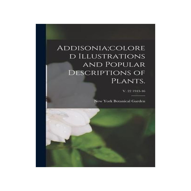 [预订]Addisonia;colored Illustrations and Popular Descriptions of Plants.; v. 22 1943-46 9781013944765