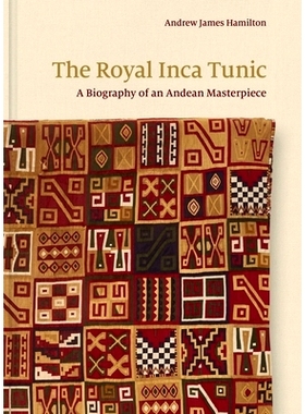 预订 The Royal Inca Tunic: A Biography of an Andean Masterpiece *印加长袍：安第斯杰作的传记: 9780691256955