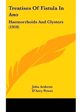预订 Treatises Of Fistula In Ano: Haemorrhoids And Clysters (1910): 9781436579018