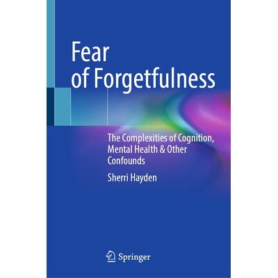 预订 Fear of Forgetfulness The Complexities of Cognition, Mental Health & Other Confounds 对遗忘的恐惧：认知、心理健康及