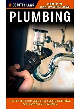 预订 Plumbing: A Guide for the Illinois Apprentice Plumber (A Step by Step Guide to You in Control and Saving You Money)