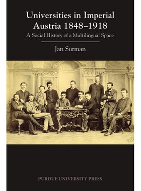 预订 Universities in Imperial Austria 1848–1918: A Social History of a Multilingual Space 帝国奥地利的大学1848-1918：多
