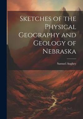 [预订]Sketches of the Physical Geography and Geology of Nebraska 9781021740595