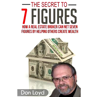 预订 The Secret to 7 Figures: How a Real Estate Broker Can Net Seven Figures by Helping Others Create Wealth: 9781539681