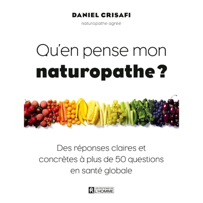 预订 Qu’en pense mon naturopathe? : réponses claires et concrètes à plus de 50 questions en santé globale 我的自然