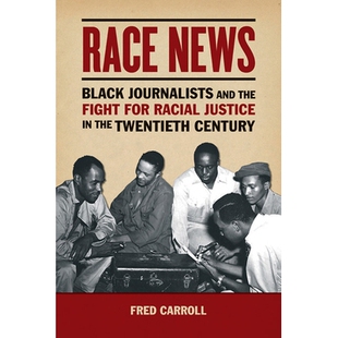 预订 Race News: Black Journalists and the Fight for Racial Justice in the Twentieth Century: 9780252041495
