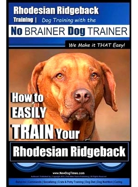 预订 Rhodesian Ridgeback Training Dog Training with the No BRAINER Dog TRAINER We Make it THAT Easy!: How to EASILY TRAI