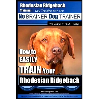 预订 Rhodesian Ridgeback Training Dog Training with the No BRAINER Dog TRAINER We Make it THAT Easy!: How to EASILY TRAI