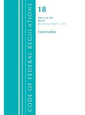 预订 Code of Federal Regulations, Title 18 Conservation of Power and Water Resources 1-399, Revised as of April 1, 2021: