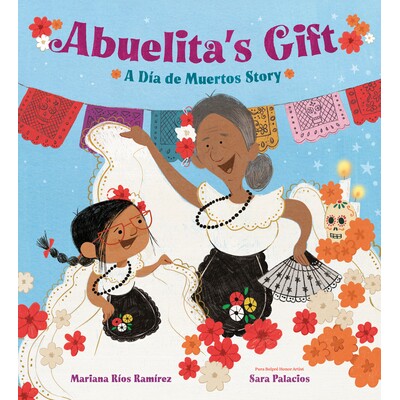 预订 Abuelita&rsquo;s Gift: A Dia de Muertos Story 阿布埃丽塔的礼物：亡灵节的故事: 9780593568378