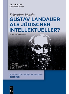 预订 Gustav Landauer als jüdischer Intellektueller? Eine Biografie 古斯塔夫·兰道尔是一位犹太知识分子吗？传记 978311157