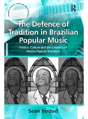 预订 The Defence of Tradition in Brazilian Popular Music: Politics, Culture and the Creation of Música Popular Brasilei
