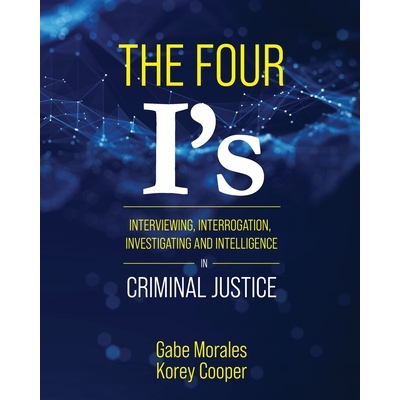 预订 The Four I’s: Interviewing, Interrogation, Investigating, and Intelligence in Criminal Justice: Interviewing, Inte