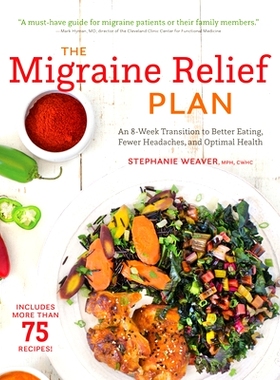 预订 The Migraine Relief Plan: An 8-Week Transition to Better Eating, Fewer Headaches, and Optimal Health