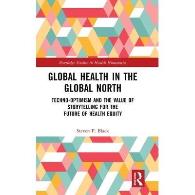 预订 Global Health in the Global North: Techno-Optimism and the Value of Storytelling for the Future of Health Equity 北
