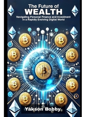 预订 The Future of Wealth: Navigating Personal Finance and Investment in a Rapidly Evolving Digital World: 9798332547805