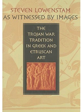 预订 As Witnessed by Images: The Trojan War Tradition in Greek and Etruscan Art 图像见证：希腊和伊特鲁里亚艺术中的特洛伊