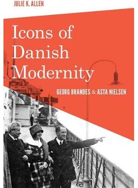 预订 Icons of Danish Modernity: Georg Brandes and Asta Nielsen 丹麦现代性标志：格奥尔格·勃兰兑斯与阿丝塔·妮尔森（丛书