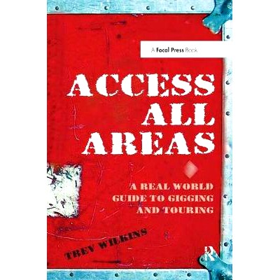 预订 Access All Areas: A Real World Guide to Gigging and Touring 访问所有领域：一个真正的世界导游: 9781138453296