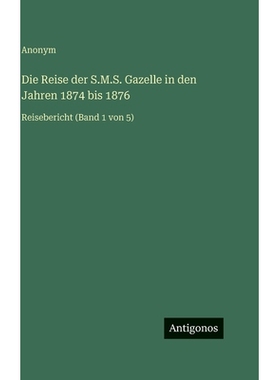 预订 Die Reise der S.M.S. Gazelle in den Jahren 1874 bis 1876: Reisebericht (Band 1 von 5): 9783563982761