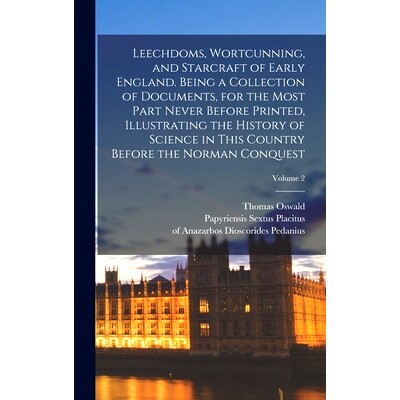 预订 Leechdoms, Wortcunning, and Starcraft of Early England. Being a Collection of Documents, for the Most Part Never Be