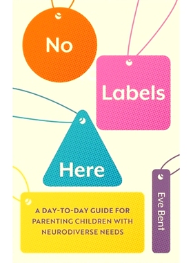 预订 No Labels Here: A Day-To-Day Guide for Parenting Children with Neurodiverse Needs: 9781839973765