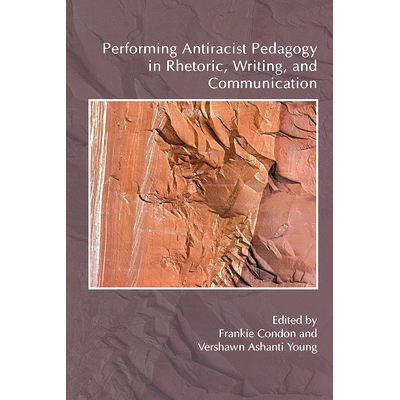 预订 Performing Antiracist Pedagogy in Rhetoric, Writing, and Communication: 9781607326496