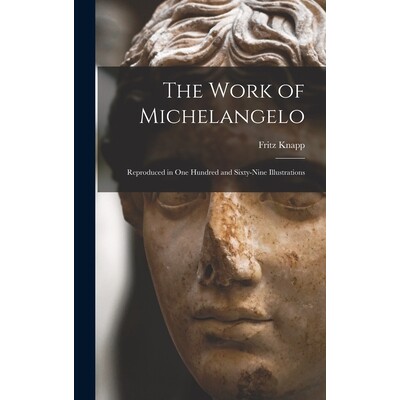 预订 The Work of Michelangelo: Reproduced in One Hundred and Sixty-Nine Illustrations 9781017110593