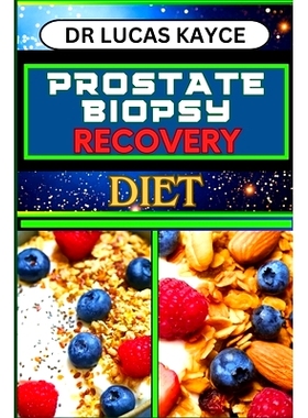 预订 Prostate Biopsy Recovery Diet: Transformative Nutrition Strategies And Optimize Healing For Reducing Pain And Regai