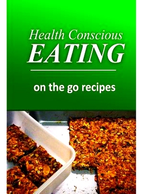 预订 Health Conscious Eating - On-the-Go Recipes: Healthy Cookbook for Beginners: 9781496100283