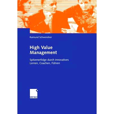 预订 High Value Management: Spitzenerfolge durch innovatives Lernen, Coachen, Führen: 9783322824028