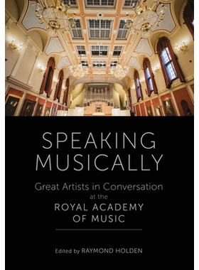 预订 Speaking Musically: Great Artists in Conversation at the Royal Academy of Music 用音乐说话：皇家音乐学院的伟大艺术