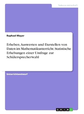 预订 Erheben, Auswerten und Darstellen von Daten im Mathematikunterricht. Statistische Erhebungen einer Umfrage zur Sch