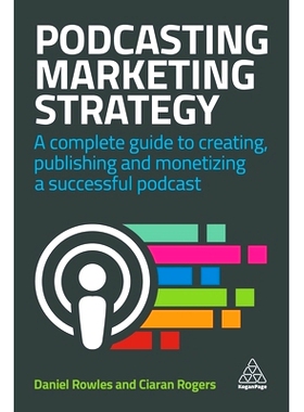 预订 Podcasting Marketing Strategy: A Complete Guide to Creating, Publishing and Monetizing a Successful Podcast 播客营