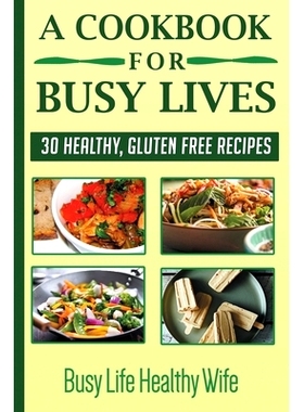预订 A Cookbook for Busy Lives: 30 Healthy Gluten Free Recipes: 9781733112093