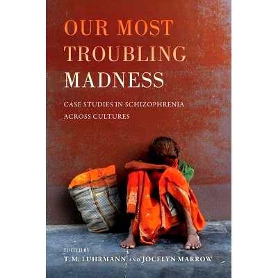 预订 Our Most Troubling Madness: Case Studies in Schizophrenia Across Cultures 我们*令人不安的疯狂：跨文化精神分裂症的个