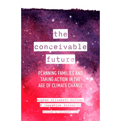 预订 The Conceivable Future: Planning Families and Taking Action in the Age of Climate Change 可能的未来：在气候变化的时