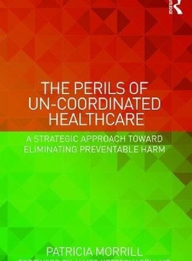 【预订】The Perils of Un-Coordinated Healthc...