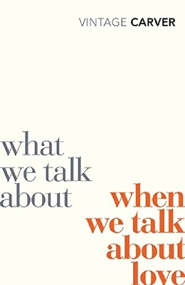 英文原版 雷蒙德·卡佛：当我们谈论爱情时我们在谈论什么 Raymond Carver:  What We Talk about When We Talk about Love