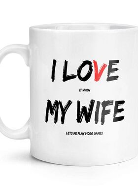 I Love It When My Wife Lets Me Play Video Games 陶瓷马克杯子