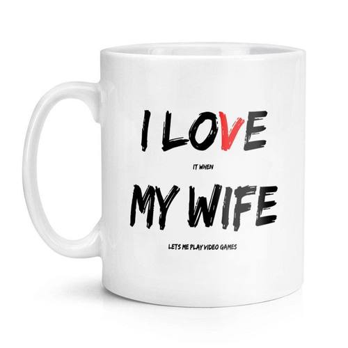 I Love It When My Wife Lets Me Play Video Games 陶瓷马克杯子