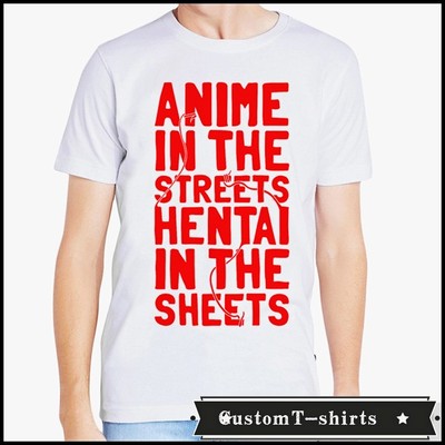 Anime in the streets hentai in the sheets 礼物男女T恤T-shirt