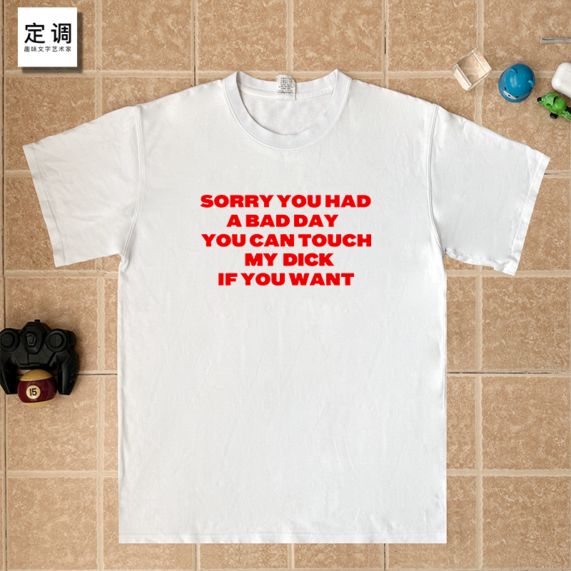 SORRY YOU HAD A BAD DAY趣味美式字母纯棉短袖T恤潮小众设计