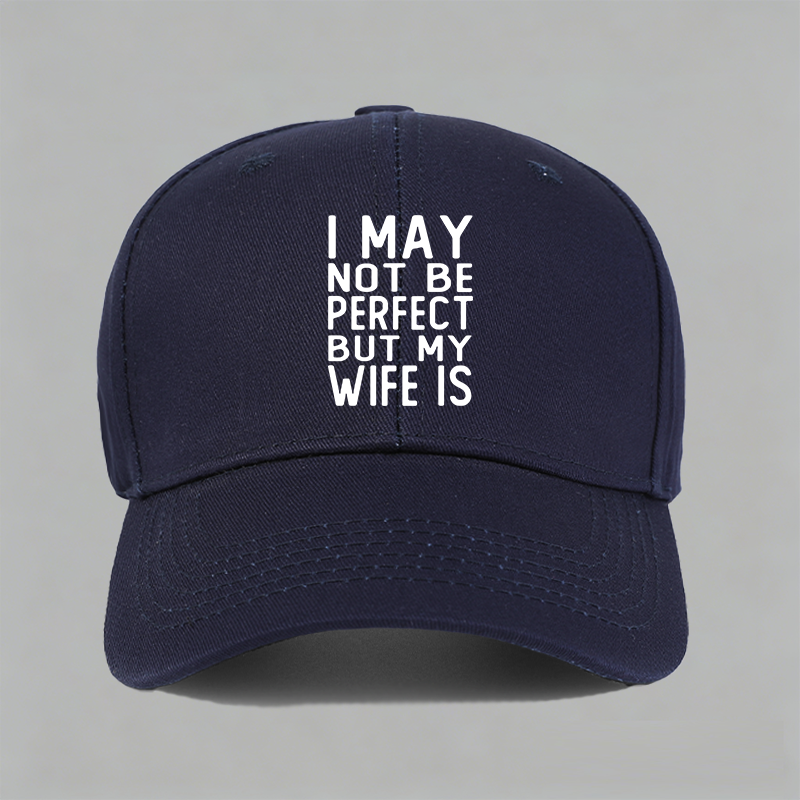 I MAY NOT BE PERFECT BUT MY WIFE IS纯棉棒球帽子水洗定制鸭舌