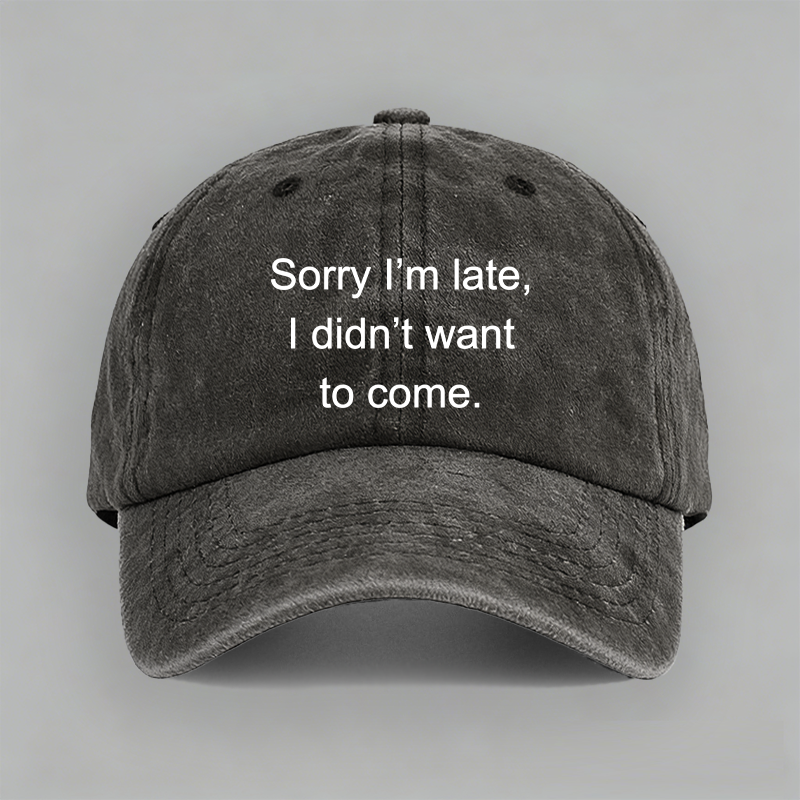 sorry I'm late我不想来有趣纯棉棒球帽子水洗软顶个性定制鸭舌帽