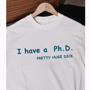 I Have a PHD 我有博士学位搞笑趣味英文短袖T恤纯棉恶搞大码半袖